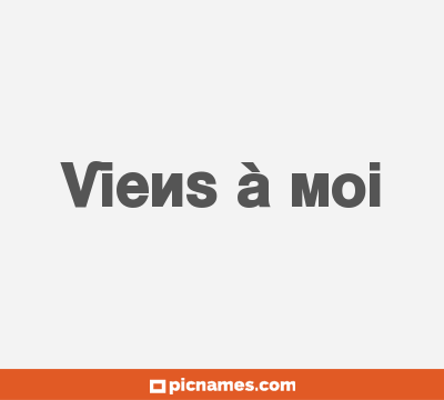 Viens à moi